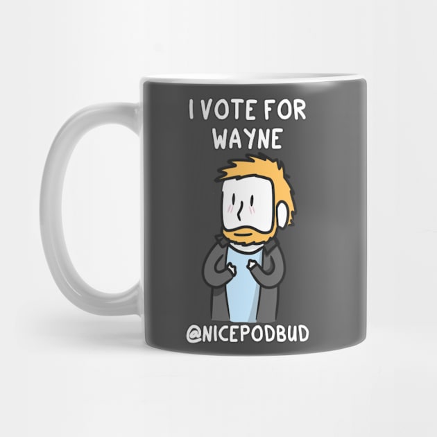 I Vote For Wayne (light text) by Hey Buddy, Nice Merch!